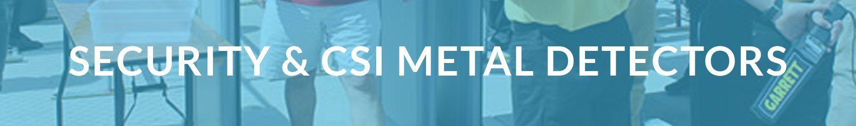 Security & CSI Metal Detectors