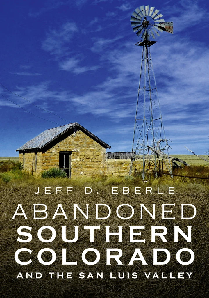 Abandoned Southern Colorado and the San Luis Valley Book