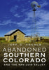 Abandoned Southern Colorado and the San Luis Valley Book