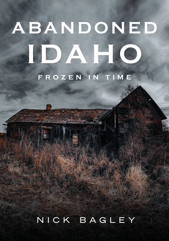 Abandoned Idaho: Frozen in Time book