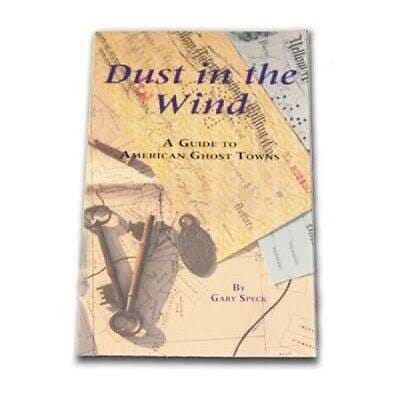 Dust in the Wind - A Guide to American Ghost Towns